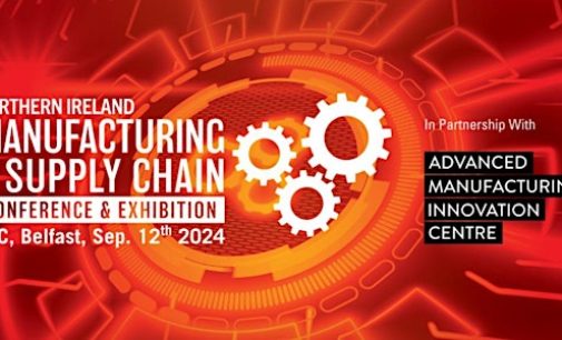 Northern Ireland Manufacturing & Supply Chain Conference & Exhibition – Titanic Exhibition Centre, Belfast – 12th September 2024